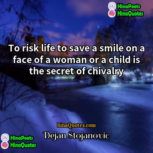 Dejan Stojanovic Quotes | To risk life to save a smile
